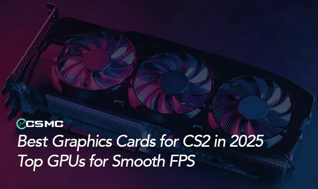 Best GPU for CS2 in 2025