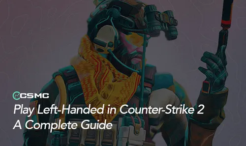 How to Play Left Hand in CS2? Complete Guide for Left-Handed Players